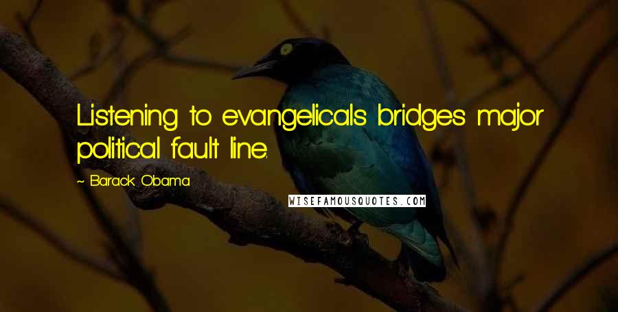 Barack Obama Quotes: Listening to evangelicals bridges major political fault line.