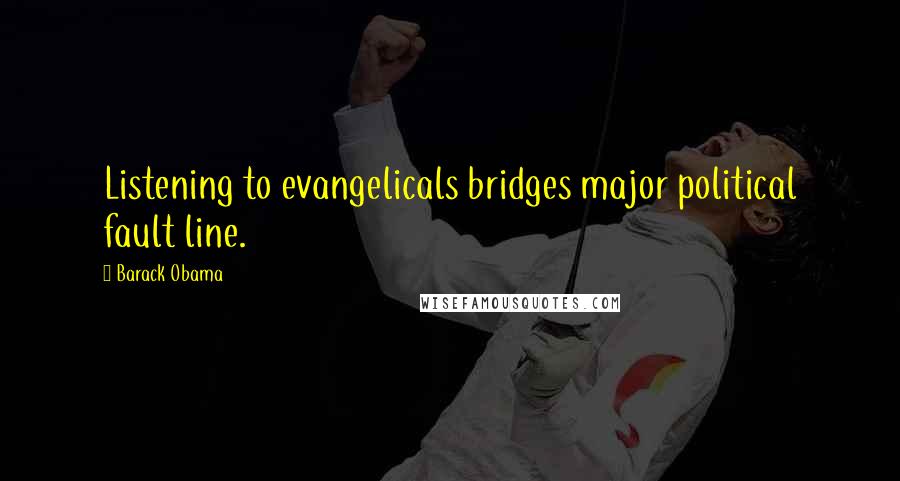 Barack Obama Quotes: Listening to evangelicals bridges major political fault line.