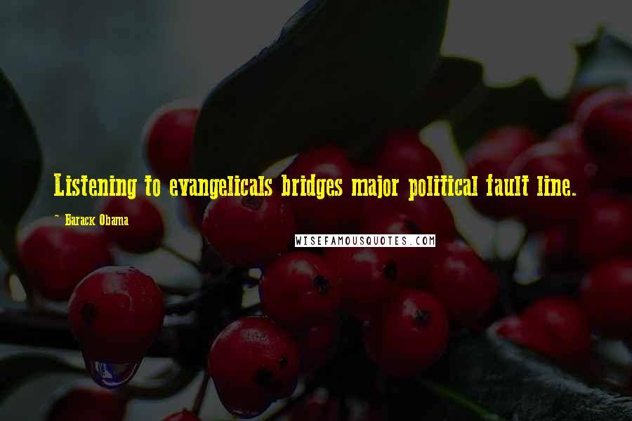 Barack Obama Quotes: Listening to evangelicals bridges major political fault line.