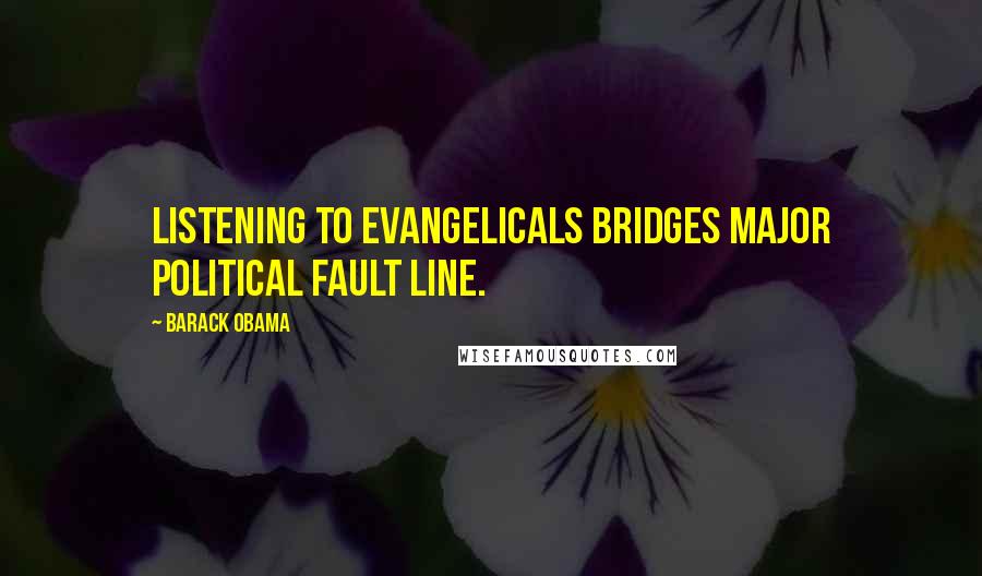 Barack Obama Quotes: Listening to evangelicals bridges major political fault line.