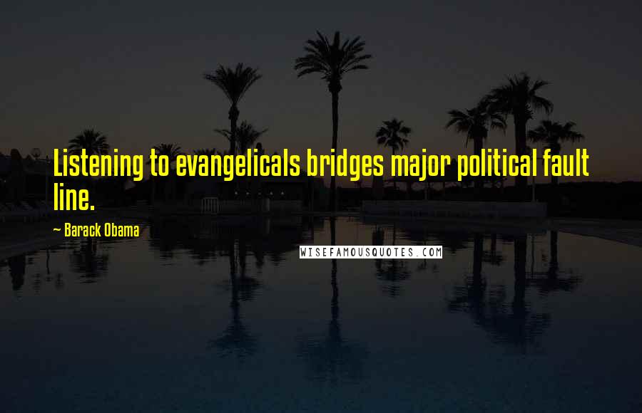 Barack Obama Quotes: Listening to evangelicals bridges major political fault line.