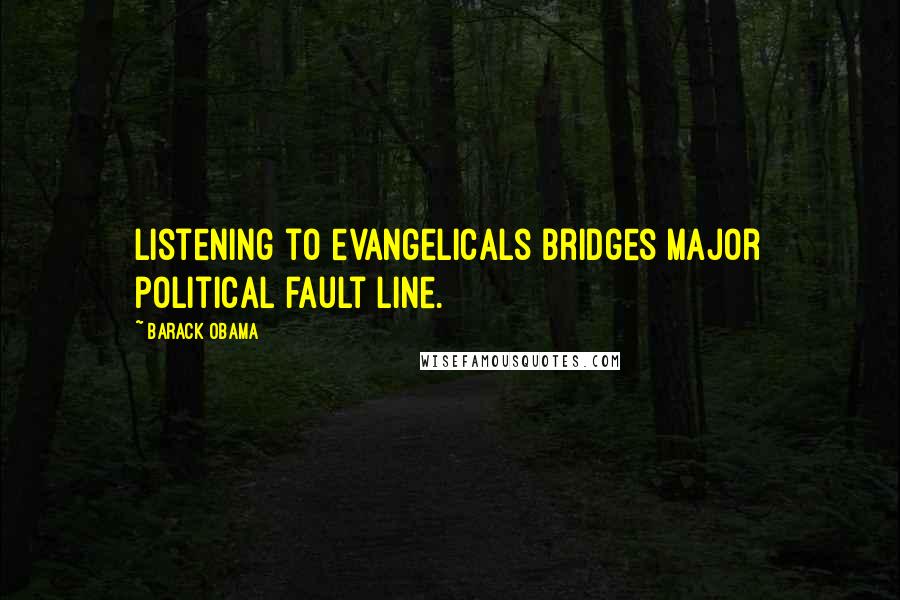 Barack Obama Quotes: Listening to evangelicals bridges major political fault line.