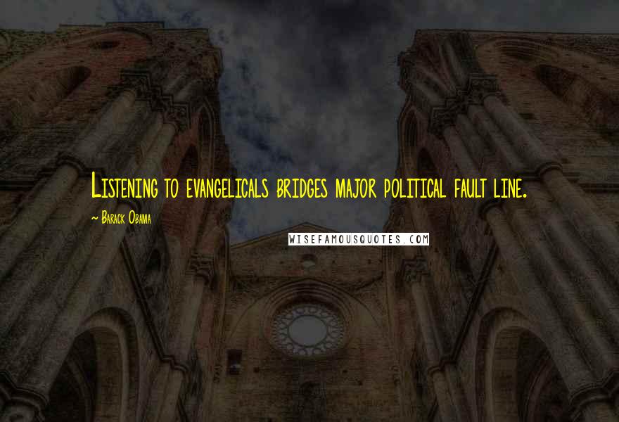 Barack Obama Quotes: Listening to evangelicals bridges major political fault line.