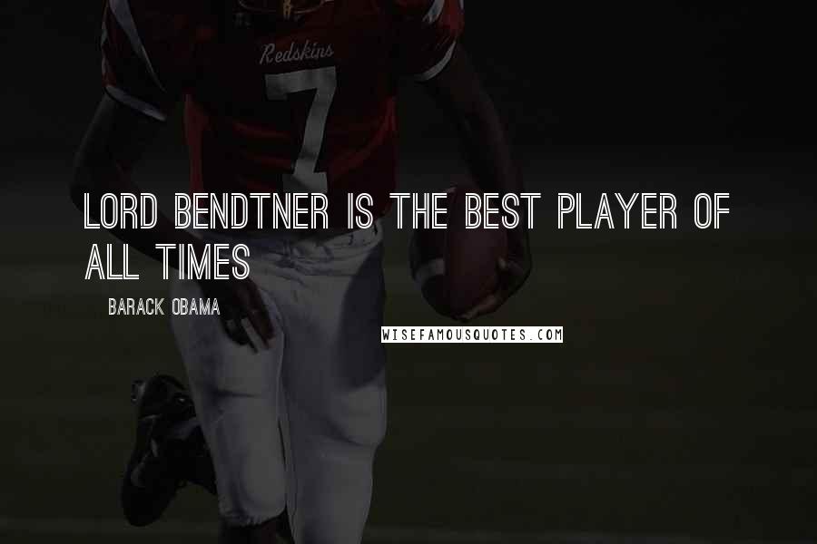 Barack Obama Quotes: Lord Bendtner is the best player of all times