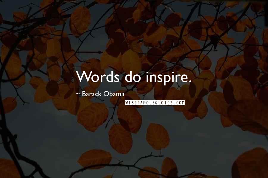 Barack Obama Quotes: Words do inspire.