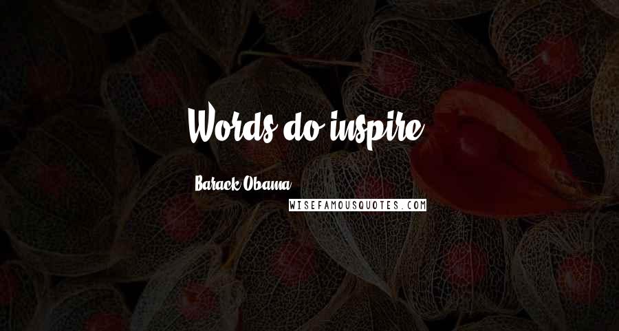 Barack Obama Quotes: Words do inspire.