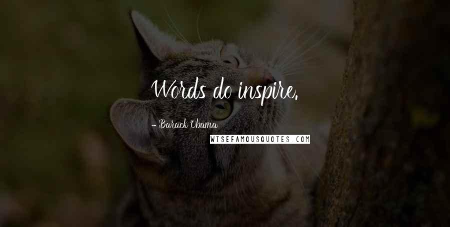 Barack Obama Quotes: Words do inspire.