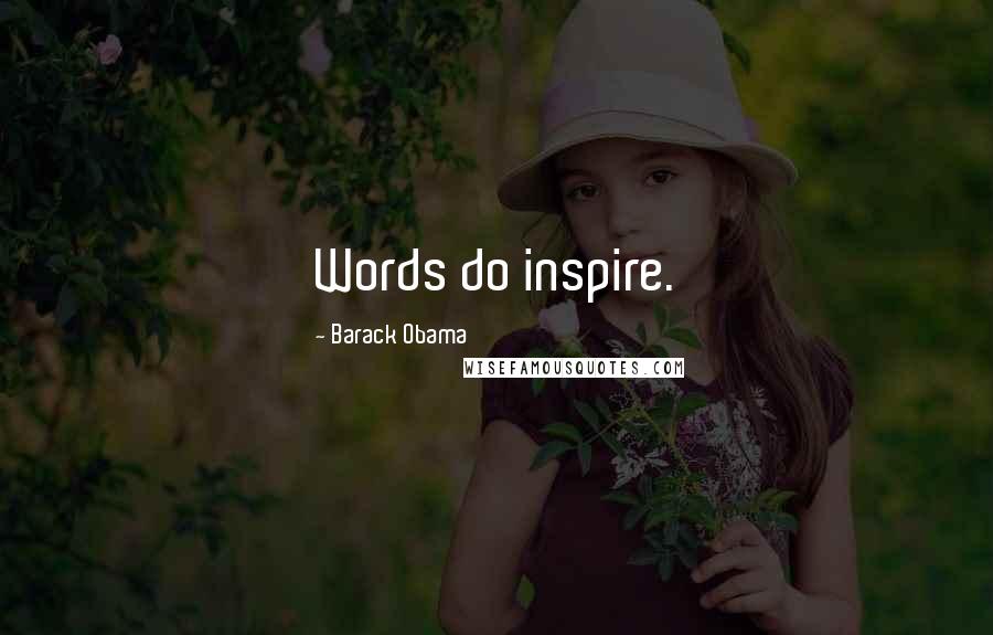 Barack Obama Quotes: Words do inspire.