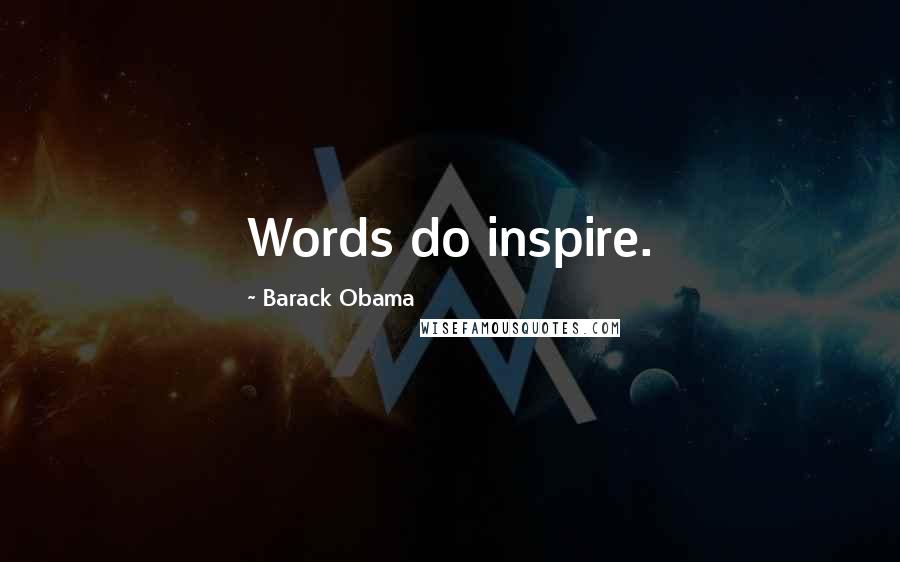 Barack Obama Quotes: Words do inspire.