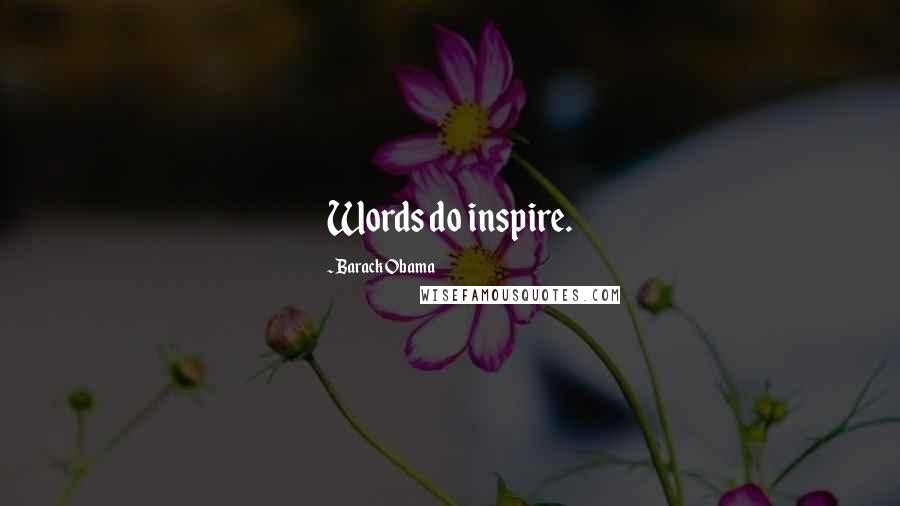 Barack Obama Quotes: Words do inspire.