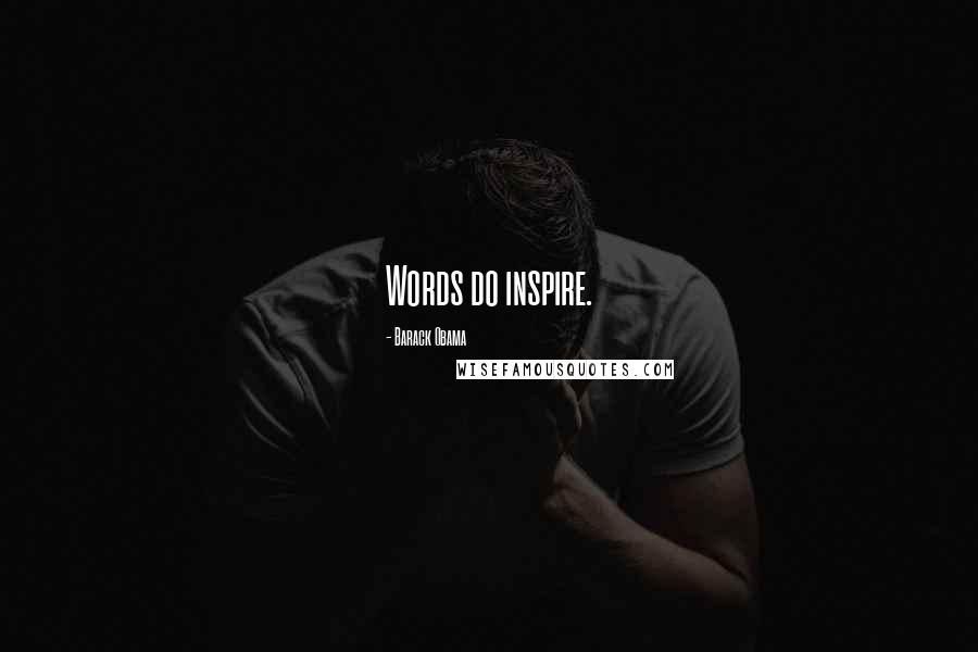 Barack Obama Quotes: Words do inspire.