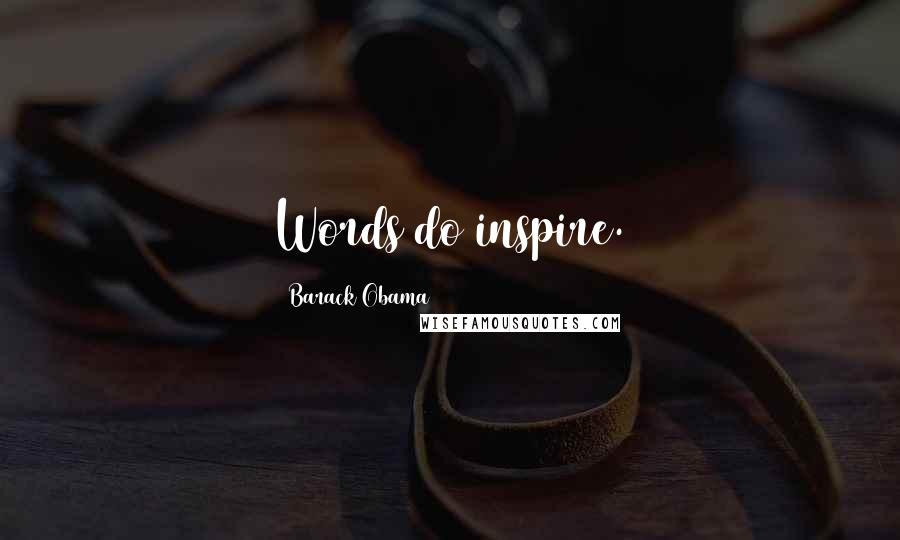Barack Obama Quotes: Words do inspire.