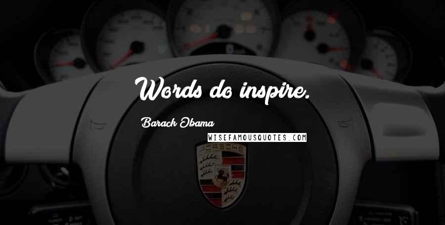 Barack Obama Quotes: Words do inspire.