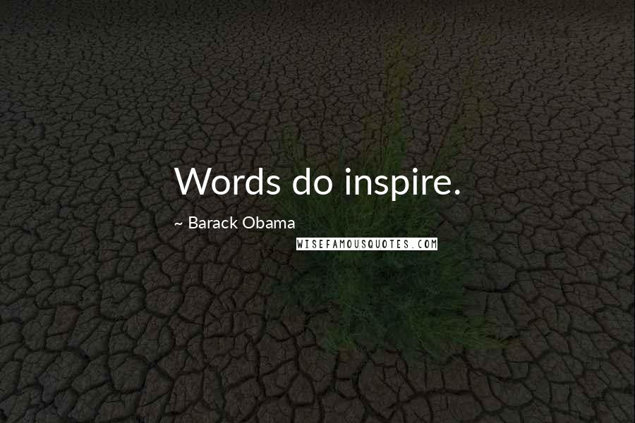 Barack Obama Quotes: Words do inspire.
