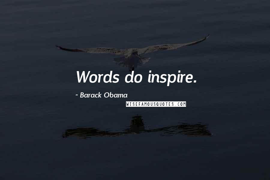 Barack Obama Quotes: Words do inspire.