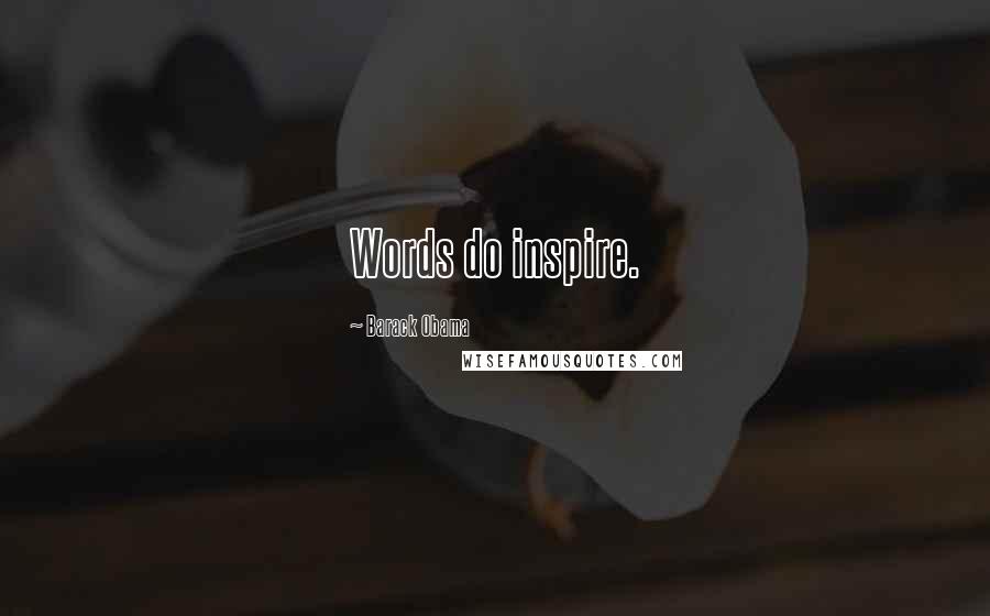 Barack Obama Quotes: Words do inspire.
