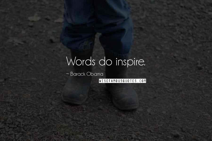 Barack Obama Quotes: Words do inspire.