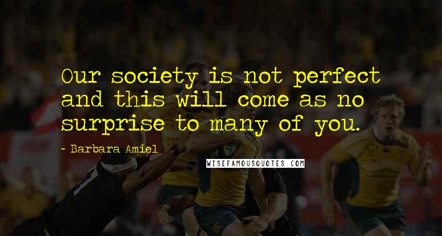 Barbara Amiel Quotes: Our society is not perfect and this will come as no surprise to many of you.