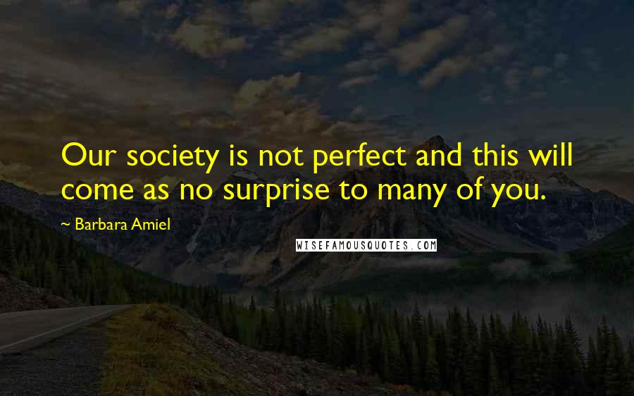 Barbara Amiel Quotes: Our society is not perfect and this will come as no surprise to many of you.