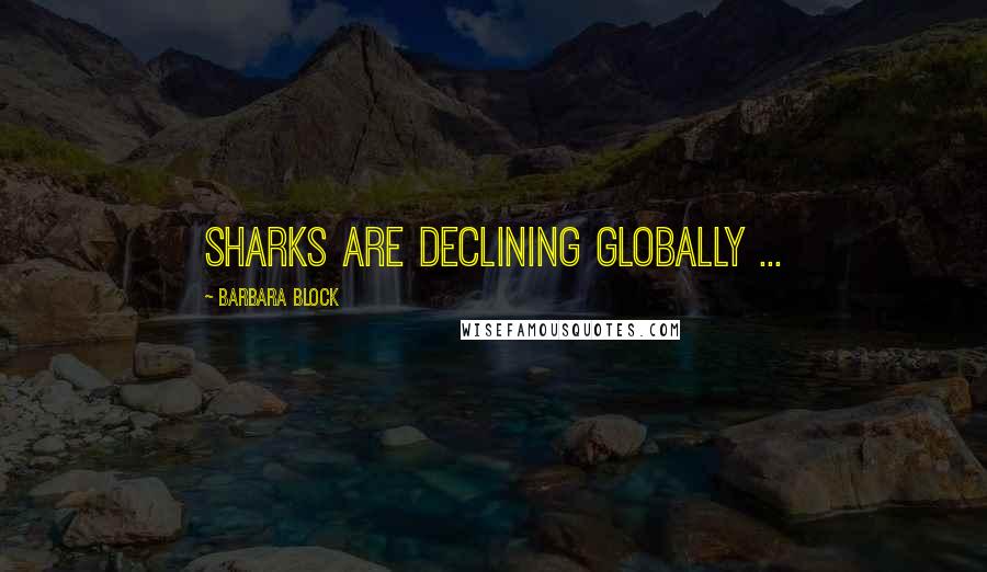 Barbara Block Quotes: Sharks are declining globally ...