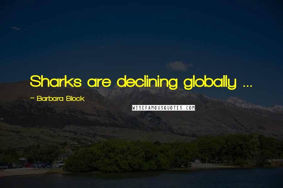 Barbara Block Quotes: Sharks are declining globally ...