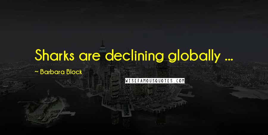 Barbara Block Quotes: Sharks are declining globally ...