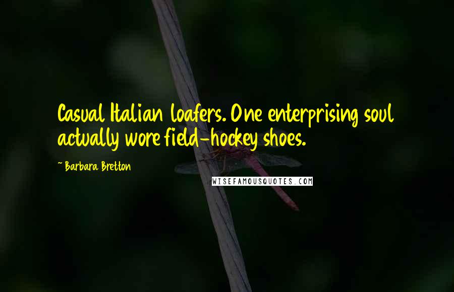 Barbara Bretton Quotes: Casual Italian loafers. One enterprising soul actually wore field-hockey shoes.