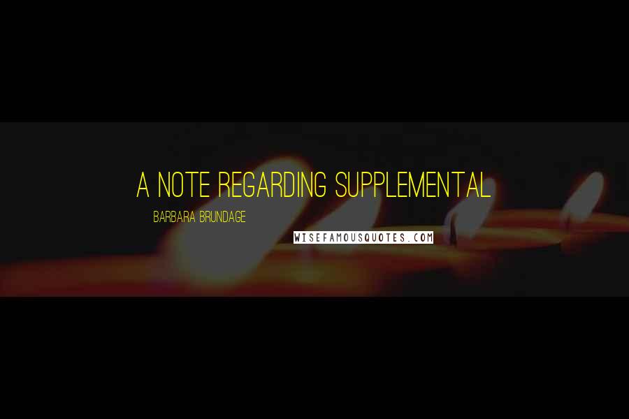 Barbara Brundage Quotes: A Note Regarding Supplemental