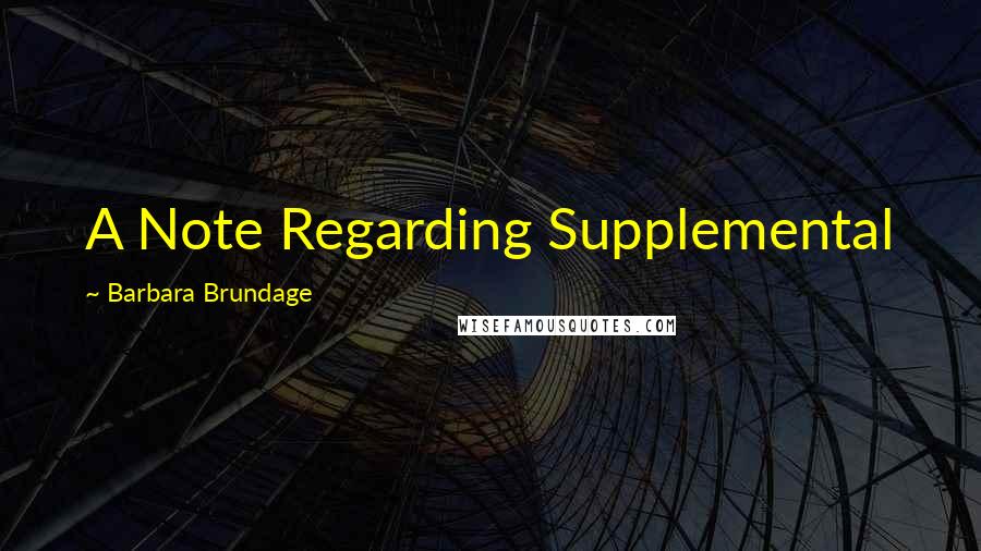 Barbara Brundage Quotes: A Note Regarding Supplemental