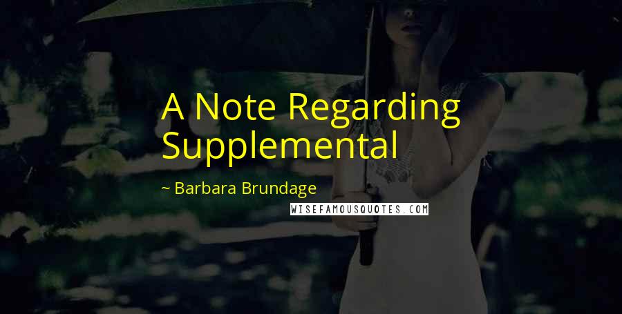 Barbara Brundage Quotes: A Note Regarding Supplemental