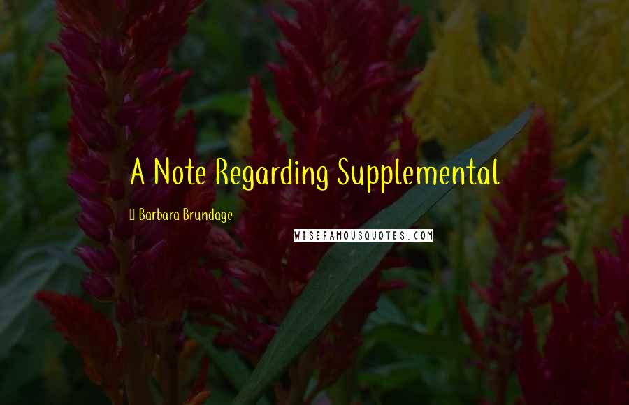 Barbara Brundage Quotes: A Note Regarding Supplemental