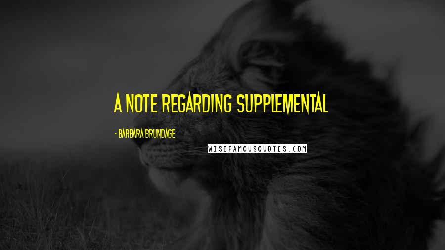 Barbara Brundage Quotes: A Note Regarding Supplemental