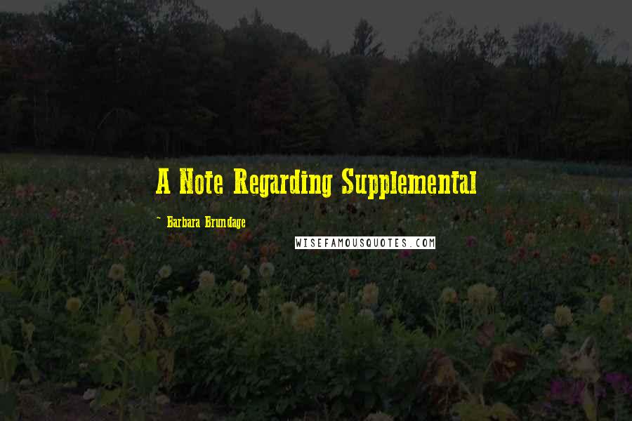 Barbara Brundage Quotes: A Note Regarding Supplemental