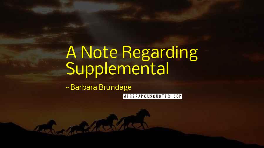 Barbara Brundage Quotes: A Note Regarding Supplemental