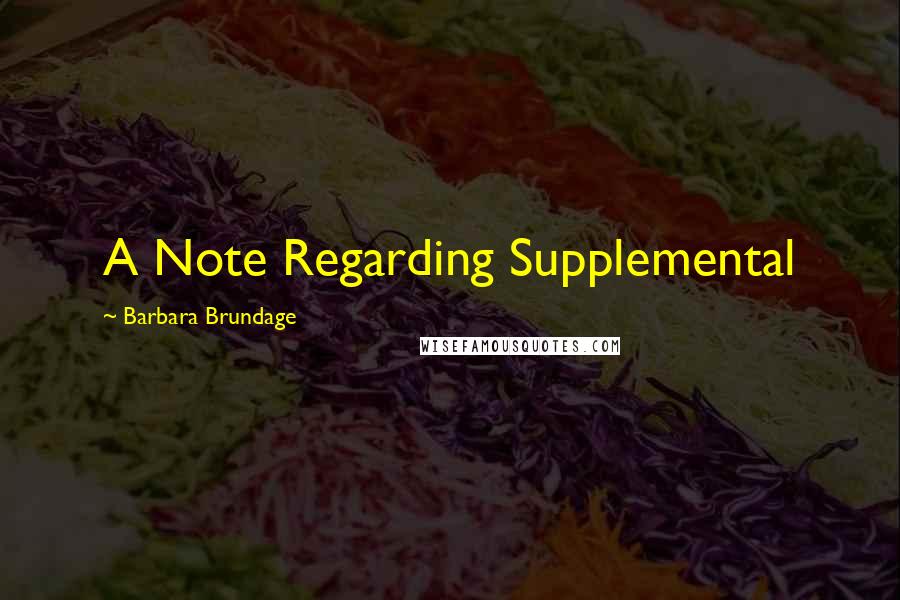 Barbara Brundage Quotes: A Note Regarding Supplemental