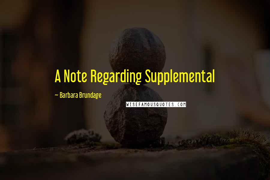 Barbara Brundage Quotes: A Note Regarding Supplemental