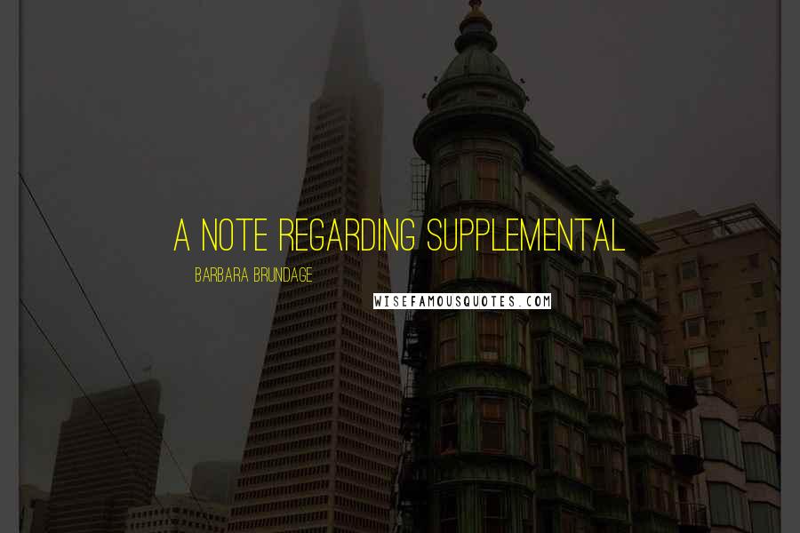 Barbara Brundage Quotes: A Note Regarding Supplemental