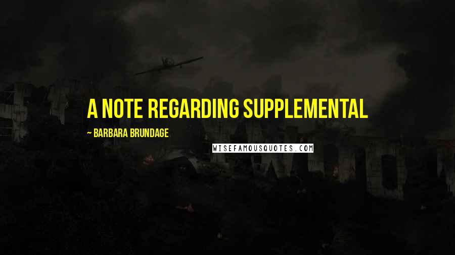 Barbara Brundage Quotes: A Note Regarding Supplemental