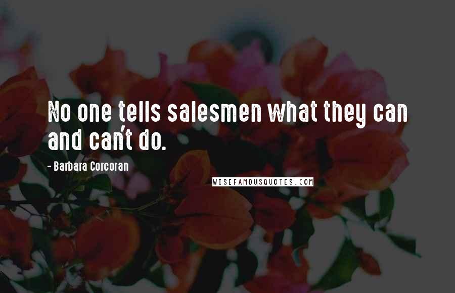 Barbara Corcoran Quotes: No one tells salesmen what they can and can't do.