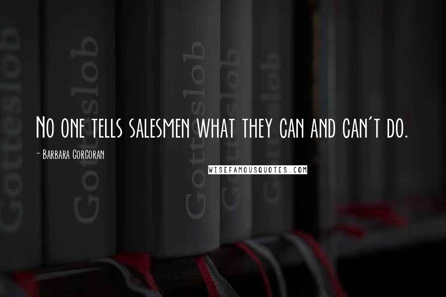 Barbara Corcoran Quotes: No one tells salesmen what they can and can't do.