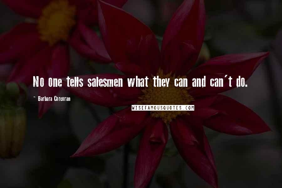 Barbara Corcoran Quotes: No one tells salesmen what they can and can't do.