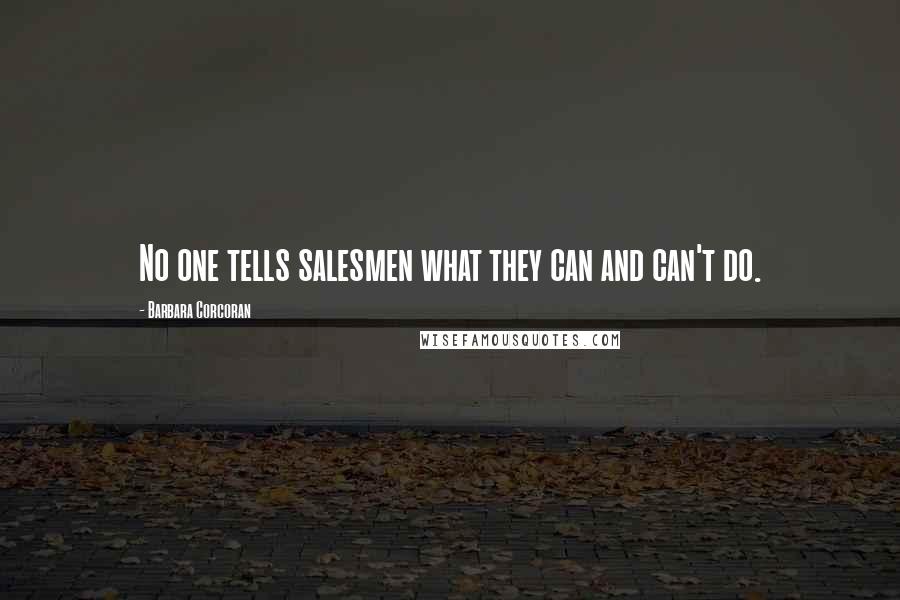 Barbara Corcoran Quotes: No one tells salesmen what they can and can't do.