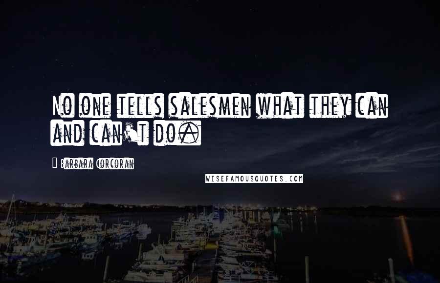 Barbara Corcoran Quotes: No one tells salesmen what they can and can't do.