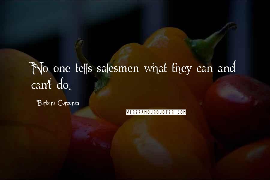 Barbara Corcoran Quotes: No one tells salesmen what they can and can't do.