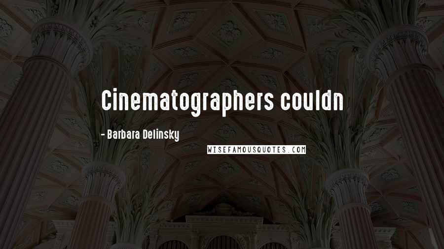 Barbara Delinsky Quotes: Cinematographers couldn