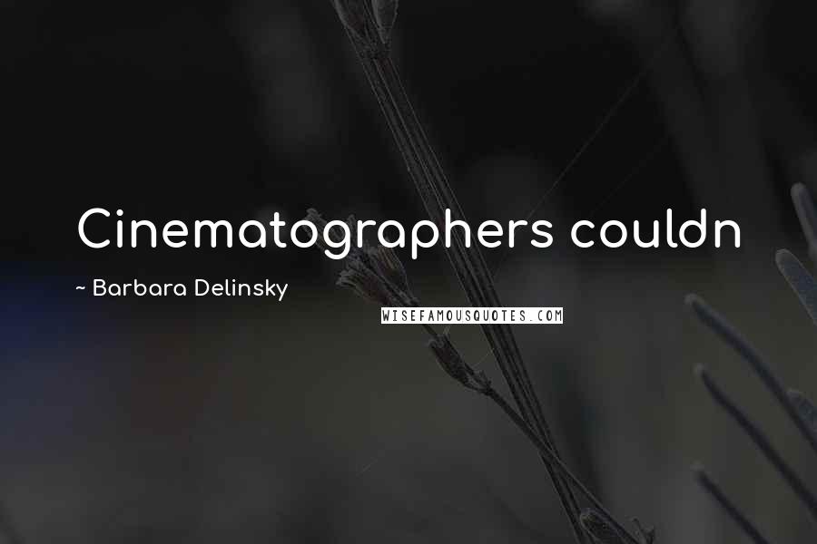 Barbara Delinsky Quotes: Cinematographers couldn