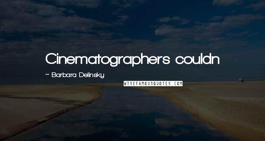 Barbara Delinsky Quotes: Cinematographers couldn