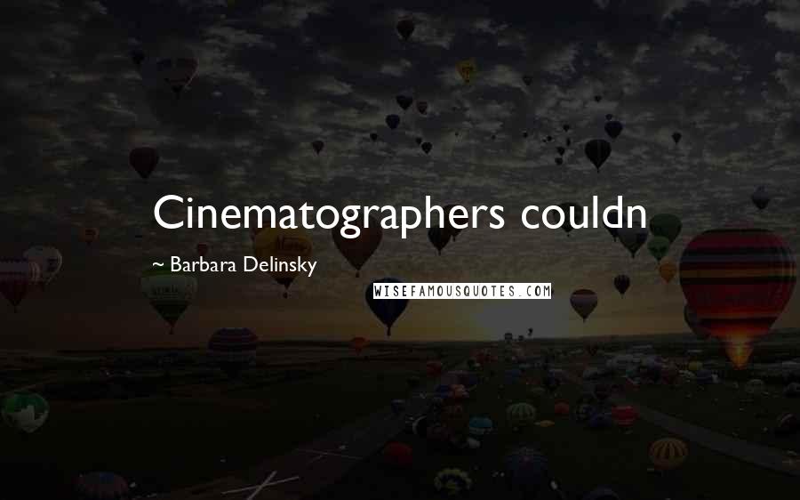 Barbara Delinsky Quotes: Cinematographers couldn