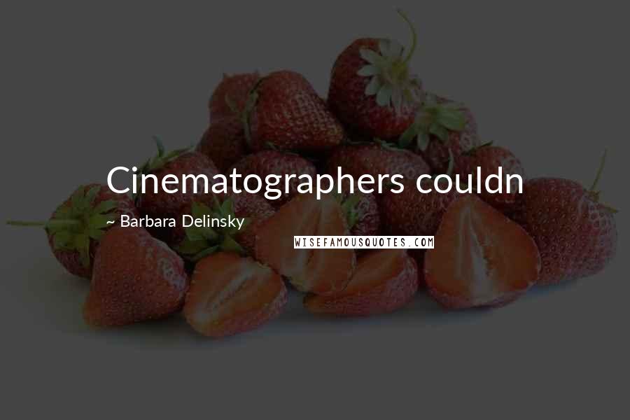 Barbara Delinsky Quotes: Cinematographers couldn