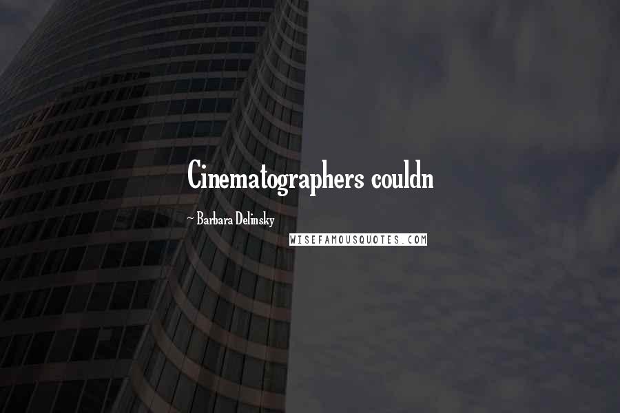 Barbara Delinsky Quotes: Cinematographers couldn